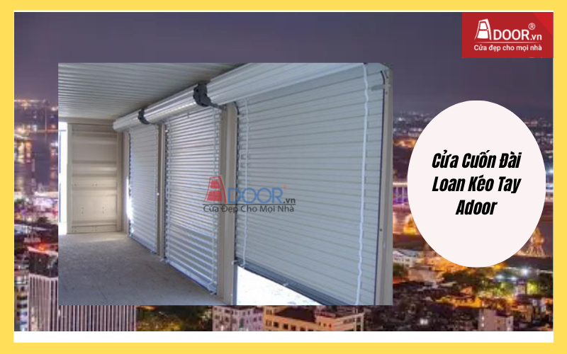 Cửa Cuốn Đài Loan Kéo Tay Adoor Cửa Cuốn Đài Loan Hải Phòng Kéo Tay Adoor