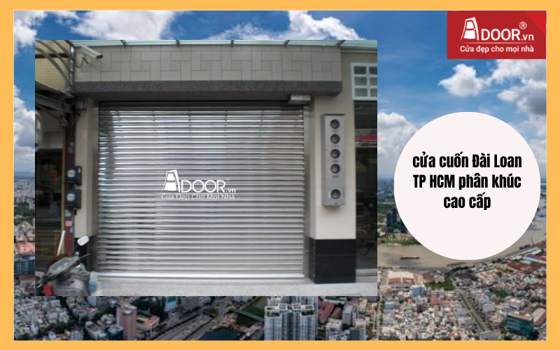 cửa cuốn Đài Loan TP HCM phân khúc cao cấp