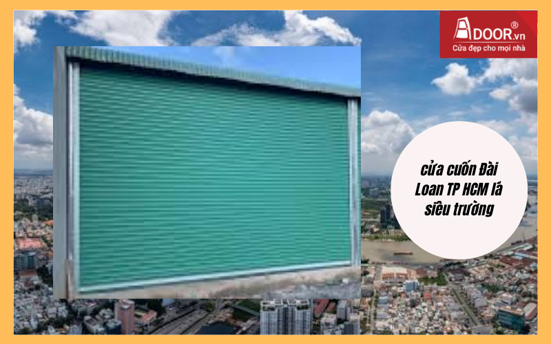 cửa cuốn Đài Loan TP HCM lá siêu trường