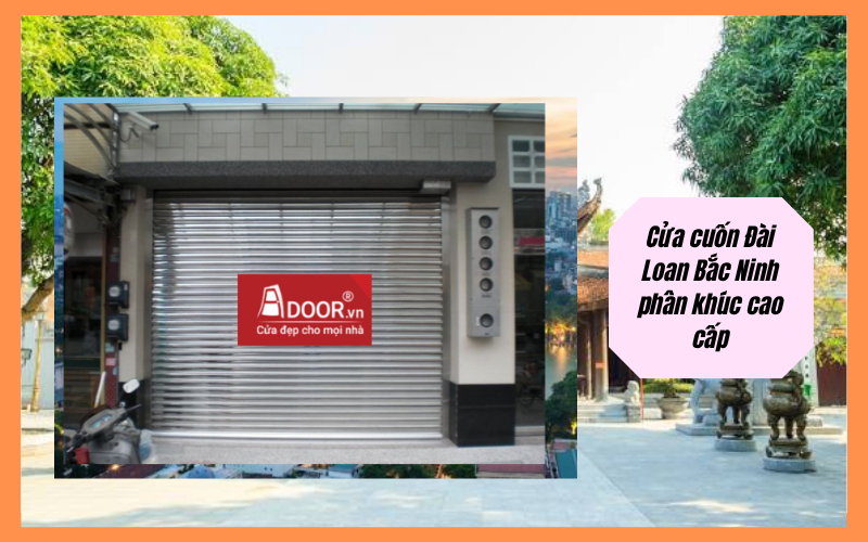 Cửa cuốn Đài Loan Bắc Ninh phân khúc cao cấp Cửa cuốn Đài Loan Bắc Ninh phân khúc cao cấp