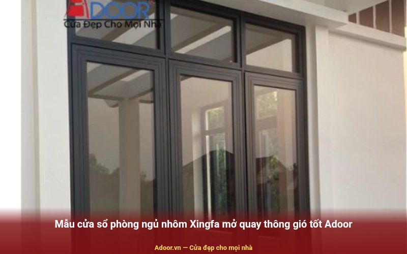 Mẫu cửa sổ phòng ngủ nhôm Xingfa mở quay thông gió tốt Adoor