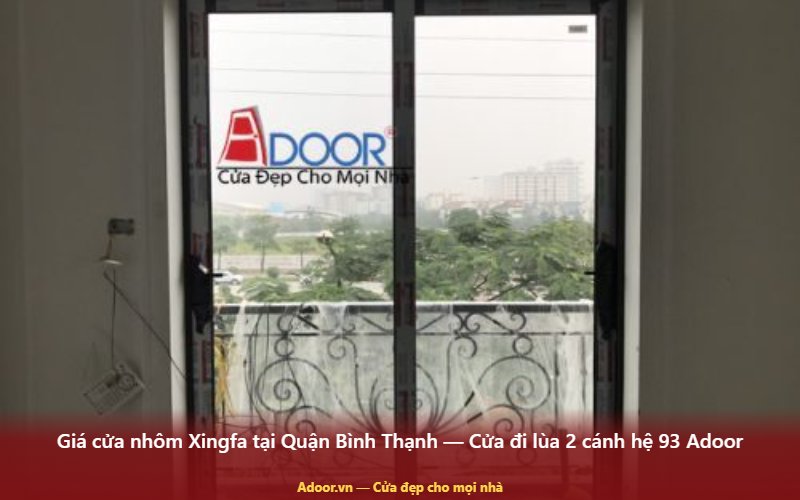 Giá cửa nhôm Xingfa tại Quận Bình Thạnh — Cửa đi lùa 2 cánh hệ 93 Adoor