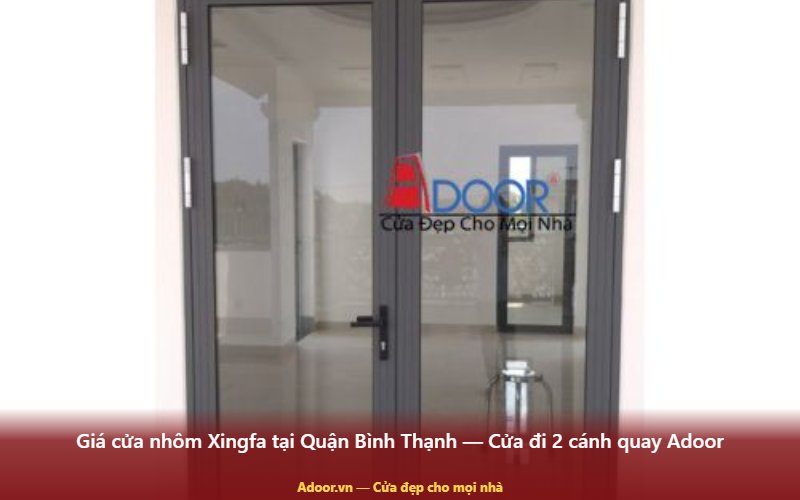 Giá cửa nhôm Xingfa tại Quận Bình Thạnh — Cửa đi 2 cánh quay Adoor