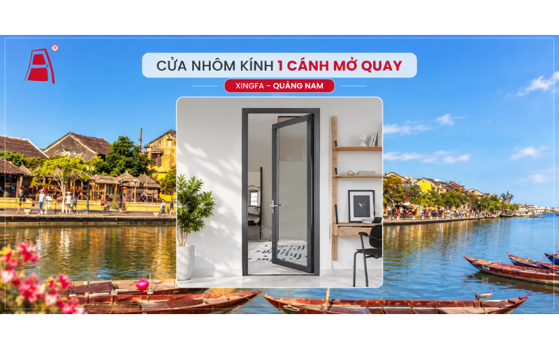 Cửa nhôm kính Xingfa 1 cánh mở quay Quảng Nam