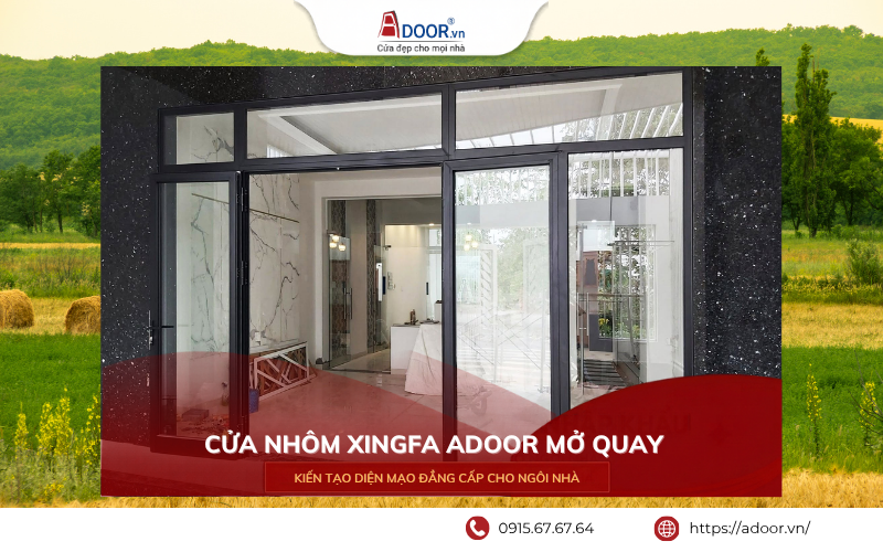 Cửa sổ mở đi nhôm Xingfa Adoor hiện đại