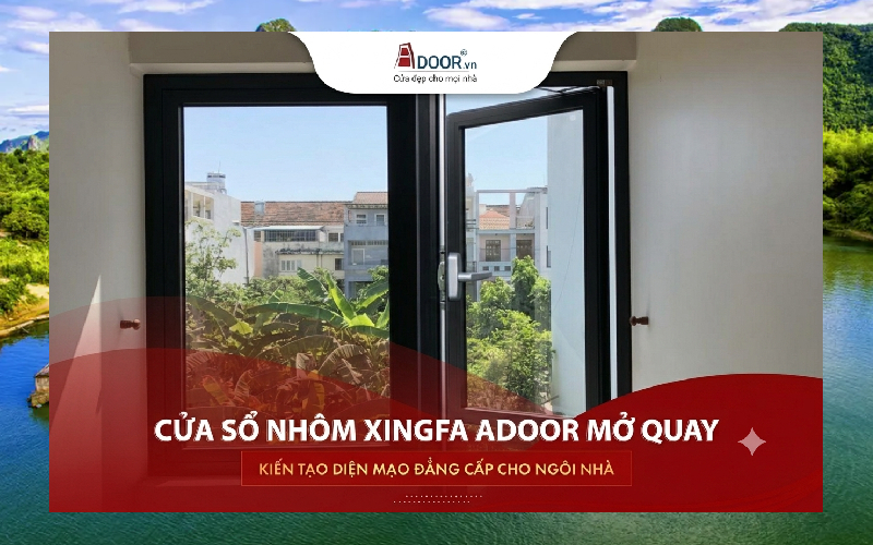 Cửa sổ mở quay nhôm Xingfa Adoor