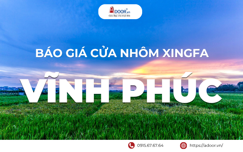 Cửa nhôm Xingfa Vĩnh Phúc - Giá cửa nhôm Xingfa chi tiết được cập nhật theo từng dòng sản phẩm như cửa mở quay, cửa mở lùa, cửa sổ và cửa xếp trượt. Giá cửa nhôm Xingfa chi tiết tại Vĩnh Phúc