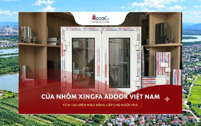 Cửa nhôm Xingfa Việt Nam chất lượng cao