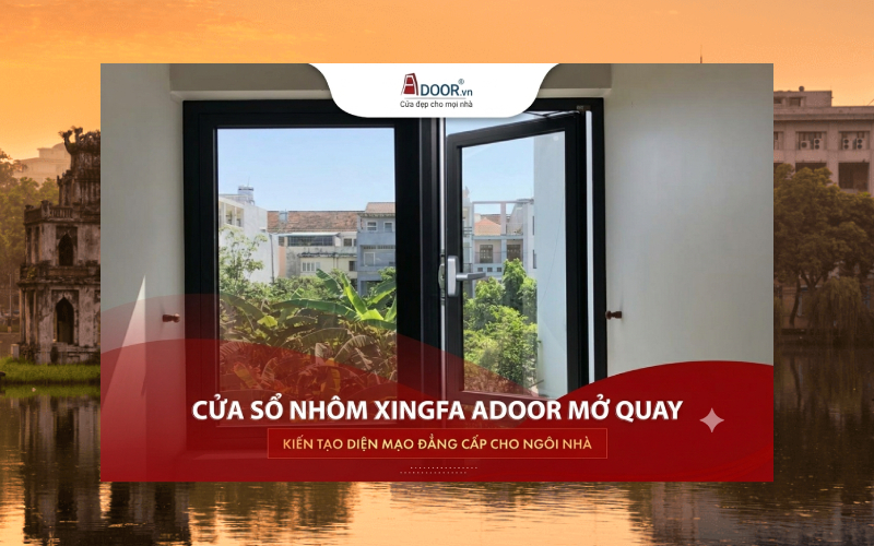 Cửa sổ nhôm Xingfa mở quay tại Hà Nội