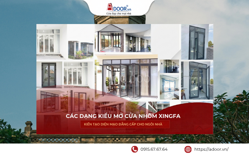 Các kiểu mở cửa nhôm Xingfa linh hoạt, hiện đại.