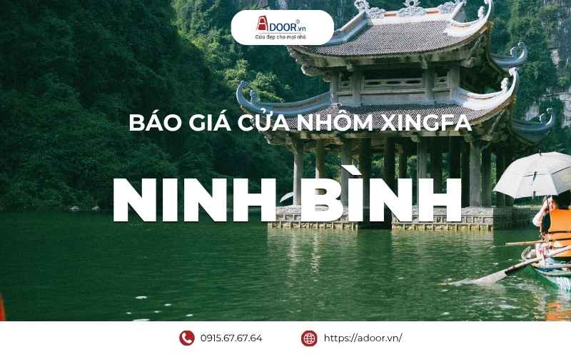 Cửa nhôm Xingfa Ninh Bình - Giá cửa nhôm Xingfa Adoor được cập nhật chi tiết theo từng hệ nhôm, kiểu cửa, loại kính và phụ kiện đi kèm báo giá cửa nhôm Xingfa mới nhất