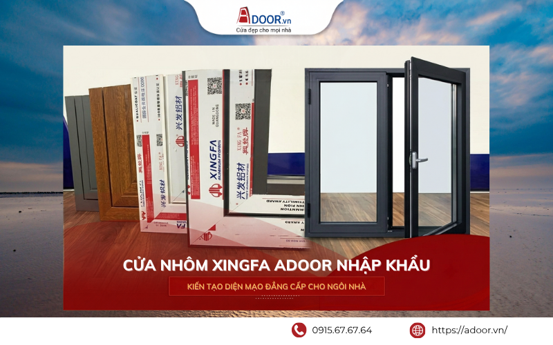 Cửa nhôm Xingfa cao cấp, bền đẹp và hiện đại.